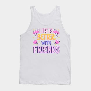 Life Is Better With Friends Tank Top